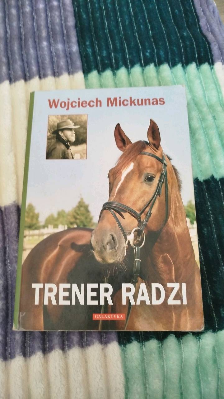 Trener radzi : jak lepiej poznać konie, lepiej je zrozumieć i lepiej na nich jeździć