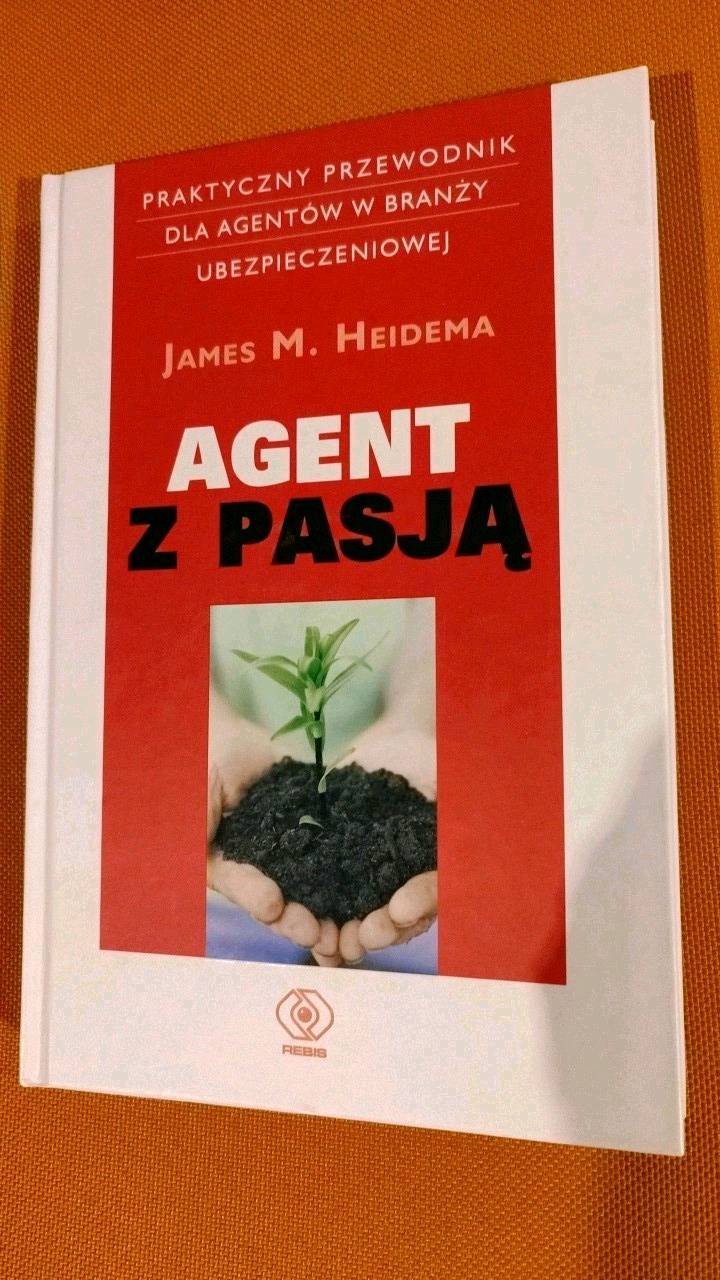 Agent z pasją : praktyczny przewodnik dla agentów w branży ubezpieczeniowej