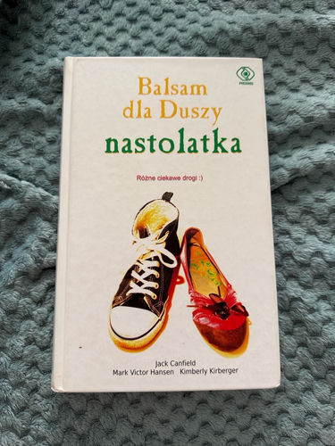 Balsam dla duszy nastolatka czyli Jeszcze więcej opowieści o życiu, miłości i nauce
