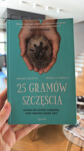 25 gramów szczęścia : historia kolczastego stworzenia, które skruszyło ludzkie serce