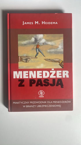 Menedżer z pasją : praktyczny przewodnik dla menedżerów w branży ubezpieczeniowej