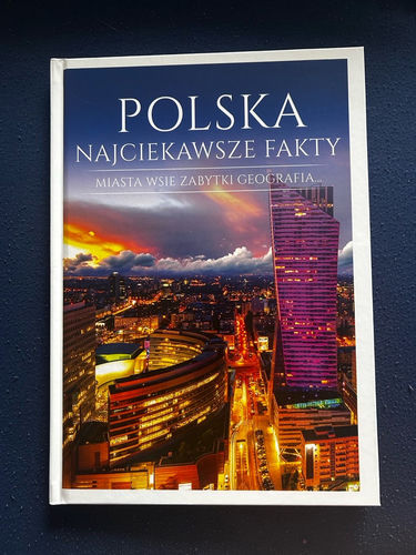 Polska : najciekawsze fakty : miasta, wsie, zabytki, geografia...