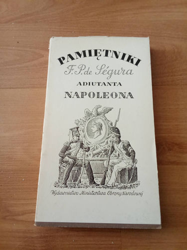 Pamiętniki Filipa Pawła de Ségura adiutanta Napoleona Philippe Paul de Ségur