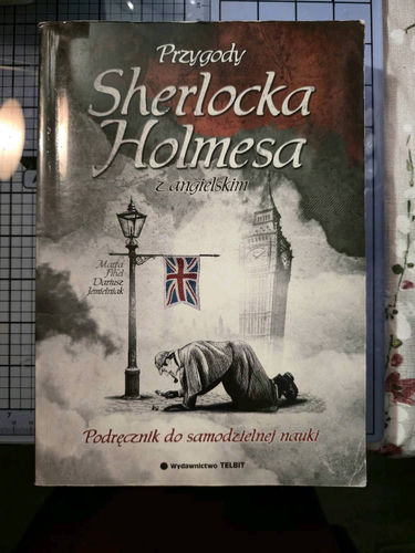 Przygody Sherlocka Holmesa... z angielskim! : podręcznik do nauki języka angielskiego oparty na wspaniałym, detektywistycznym zbiorze opowiadań Arthura Conan Doyle'a "The adventures of Sherlock Holmes