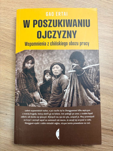 W poszukiwaniu ojczyzny : wspomnienia z chińskiego obozu pracy