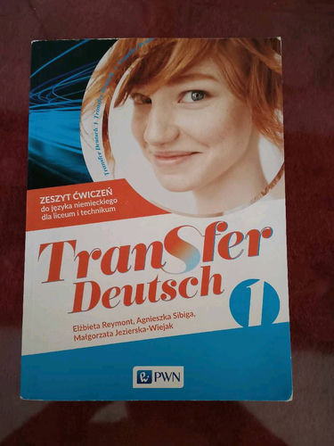 Transfer Deutsch 1 : zeszyt ćwiczeń do języka niemieckiego dla liceum i technikum