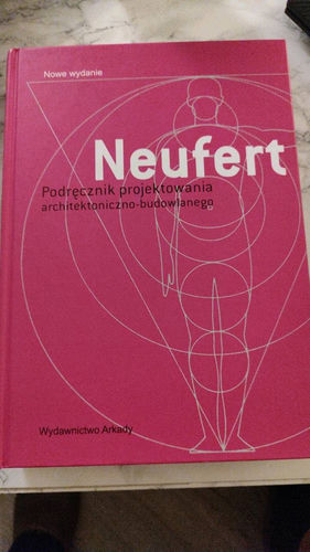 Neufert - podręcznik projektowania architektoniczno-budowlanego : podstawy, normy, przepisy dotyczące planowania, budowy, kształtowania architektonicznego, potrzebnych przestrzeni i związków między nimi, wymiarów budynków i pomieszczeń