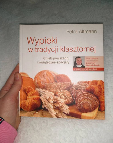 Wypieki w tradycji klasztornej : chleb powszedni i świąteczne specjały : 85 przepisów z opactwa cysterek w Oberschönenfeld