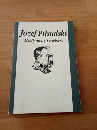 Myśli, mowy i rozkazy Józef Piłsudski