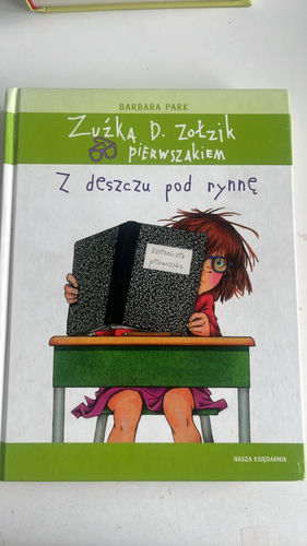 Zuźka D. Zołzik pierwszakiem : z deszczu pod rynnę