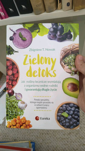 Zielony detoks : jak rośliny lecznicze wymiatają z organizmu wolne rodniki i gwarantują długie życie