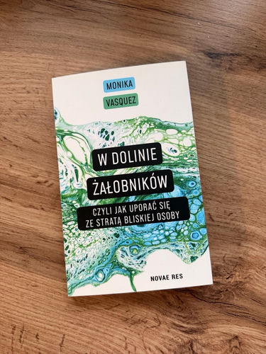 W dolinie żałobników Czyli jak uporać się ze stratą bliskiej osoby Monika Vasquez
