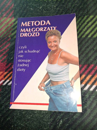 Metoda Małgorzaty Drozd czyli Jak schudnąć nie stosując żadnej diety.