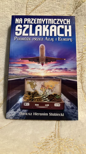 Na przemytniczych szlakach : podróże przez Azję i Europę