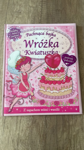 Wróżka Kwiatuszka : pachnąca bajka książka zapachowa dla dziewczynki 