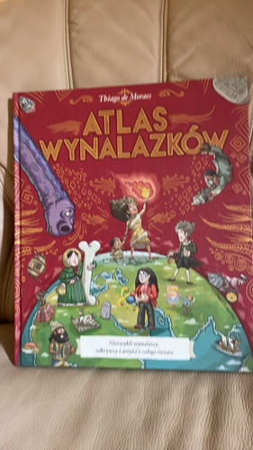 Atlas wynalazków : niezwykli wynalazcy, odkrywcy i artyści z całego świata