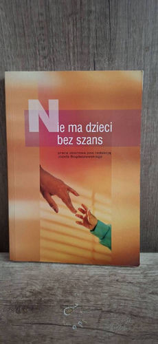 Nie ma dzieci bez szans : praca zbiorowa