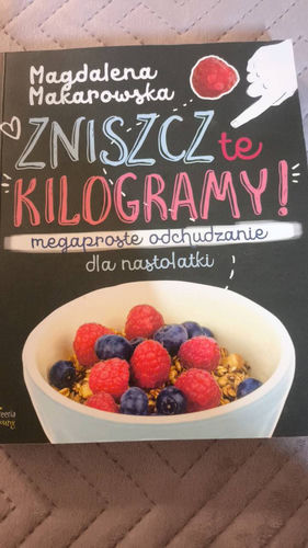 Zniszcz te kilogramy! : megaproste odchudzanie dla nastolatki