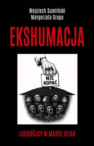 Ekshumacja. Wojciech Sumliński/Małgorzata Grupa. Nowa.