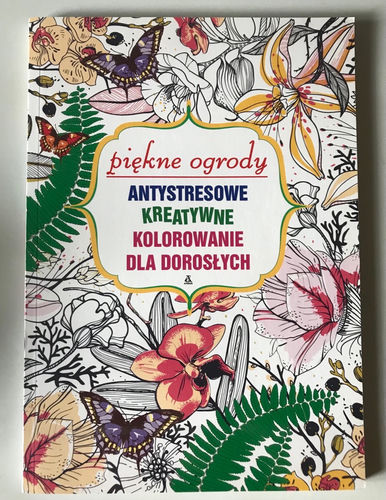 Antystresowe kreatywne kolorowanie dla dorosłych - Piękne ogrody