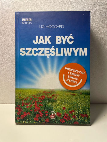 Liz Hoggard - Jak być szczęśliwym 