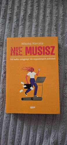 Nie musisz : od kultu osiągnięć do wypalonych pokoleń