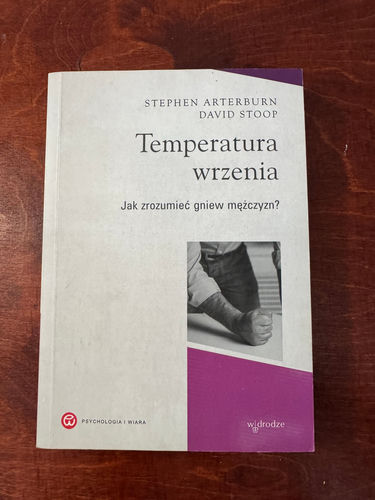 Temperatura wrzenia. Jak zrozumieć gniew mężczyzn?