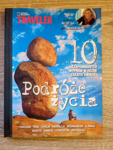 Podróże życia : 10 niezapomnianych wypraw w różne zakątki świata