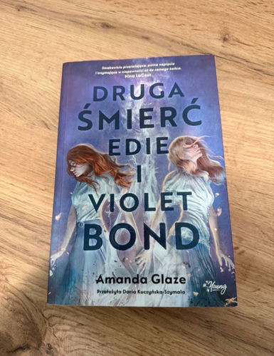 Druga śmierć Edie i Violet Bond – Amanda Glaze / Wydawnictwo Young / Fantasy YA
