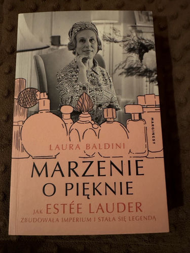 Marzenie o pięknie : jak Estée Lauder zbudowała imperium i stała się legendą