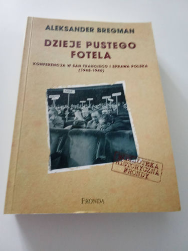 Dzieje Pustego Fotela Konferencja w San Francisco i sprawa polska (1945-1946) Bregman Aleksander