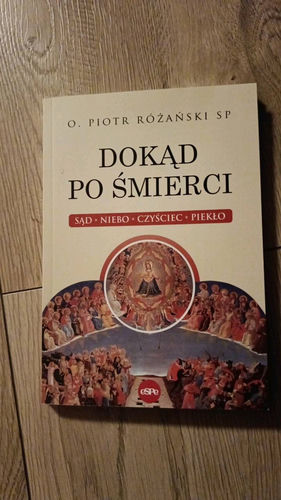 Dokąd po śmierci : sąd, niebo, czyściec, piekło