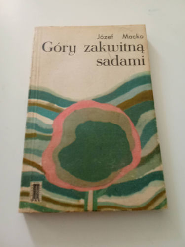 Macko Józef - Góry zakwitną sadami