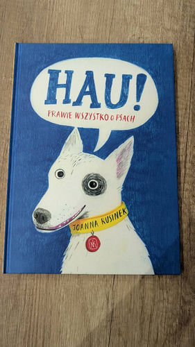 Hau! : prawie wszystko o psach : chodź na spacerek! : opowiem ci o psach psy