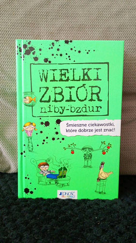 Wielki zbiór niby-bzdur : śmieszne ciekawostki, które dobrze jest znać!