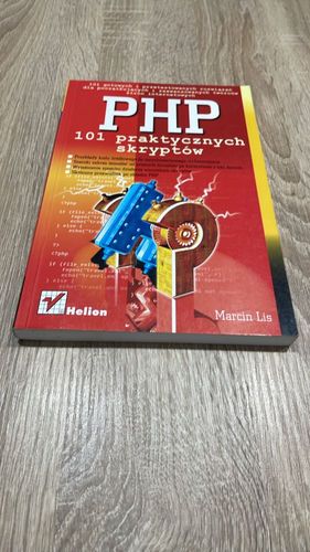 PHP : 101 praktycznych skryptów : 101 gotowych i przetestowanych rozwiązań dla początkujących i zaawansowanych twórców stron internetowych