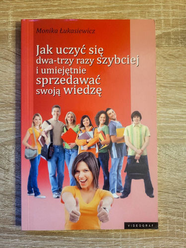 Jak uczyć się dwa-trzy razy szybciej i umiejętnie sprzedawać swoją wiedzę
