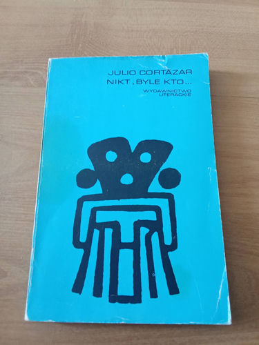 Nikt, byle kto Julio Cortázar
