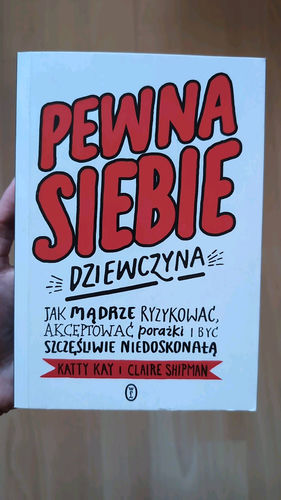 Pewna siebie dziewczyna : jak mądrze ryzykować, akceptować porażki i być szczęśliwie niedoskonałą