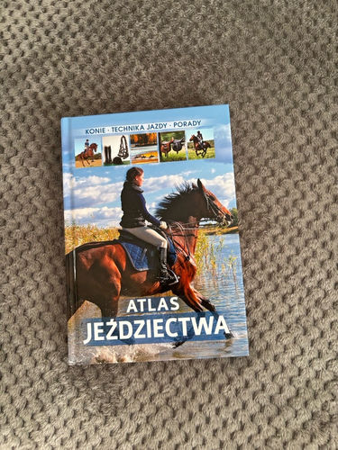 Atlas jeździectwa : konie, technika jazdy, porady