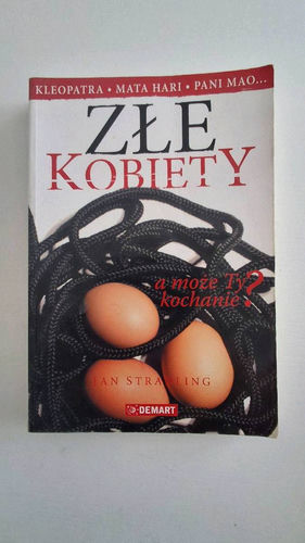 Złe kobiety : Kleopatra... Mata Hari... Pani Mao... a może Ty kochanie?