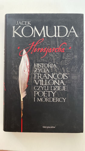Herezjarcha : historia życia François Villona, czyli Dzieje poety i mordercy