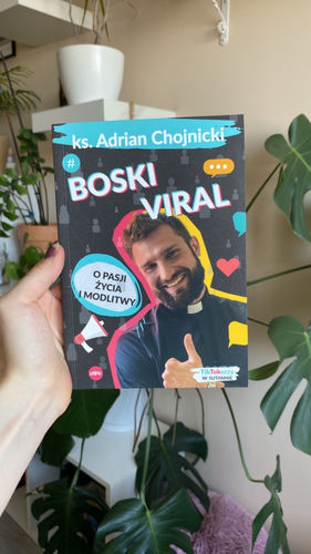 Boski viral : o pasji życia i modlitwy
