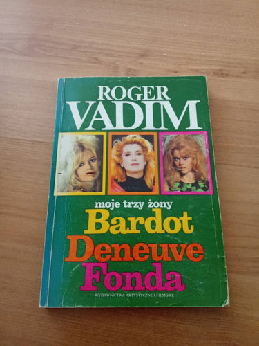 Roger Vadim, Moje trzy żony: Bardot, Deneuve, Fonda