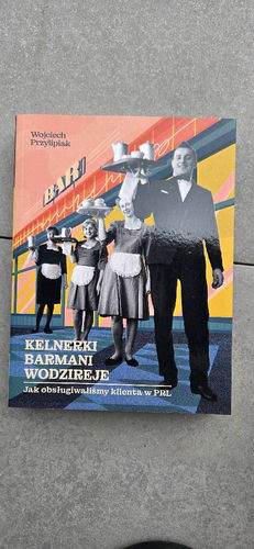 Kelnerki, barmani, wodzireje : jak obsługiwaliśmy klienta w PRL