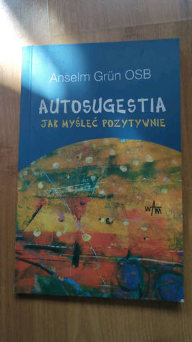 Autosugestia : jak myśleć pozytywnie