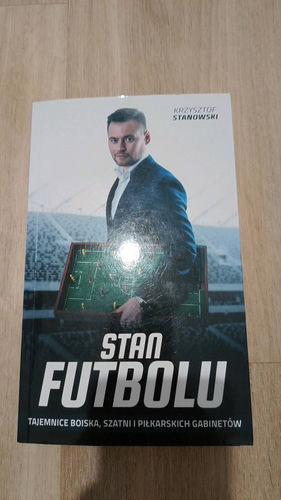 Stan futbolu : tajemnice boiska, szatni i piłkarskich gabinetów