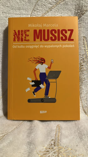 Nie musisz : od kultu osiągnięć do wypalonych pokoleń