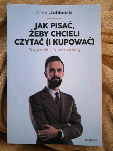 Jak pisać, żeby chcieli czytać (i kupować) : copywriting & webwriting