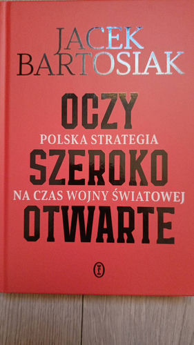 Oczy szeroko otwarte : polska strategia na czas wojny światowej